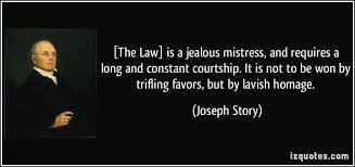The Law Is A Jealous Mistress And Requires A Long And Constant Courtship It Is Not To Be Won By Trifling Favors But By L Joseph Story Quotes Famous Quotes