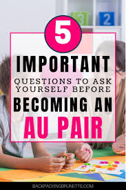 Becoming An Au Pair 5 Important Questions You Must Ask Yourself In 2020 This Or That Questions Au Pair Pairs
