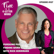 157. Pursuing Passion and Finding Work-Life Integration with Rick Herrmann 