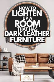 Adding light to darker areas in a room will lighten up dark corners and areas. How To Lighten Up A Room That Has Dark Leather Furniture Home Decor Bliss