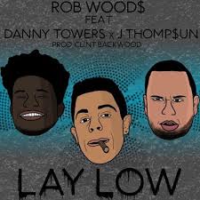 Stream Lay Low Feat. Danny Towers X J. THOMP$UN (Prod. Clint Backwood) by  ROB WOOD$