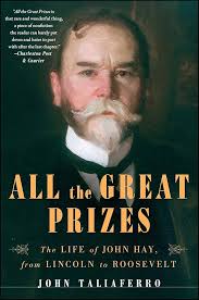 All the Great Prizes: The Life of John Hay, from Lincoln to Roosevelt:  Taliaferro, John: 9781416597346: Amazon.com: Books