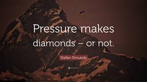 Showing search results for pressure makes diamonds sorted by relevance. Stefan Emunds Quote Pressure Makes Diamonds Or Not