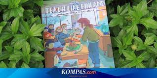 What can the world learn form educational change. Terbongkar Rahasia Sukses Pendidikan Di Finlandia Halaman All Kompas Com