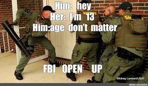 Search, discover and share your favorite fbi open up gifs. Meme Him Hey Her I M 13 Him Age Don T Matter Fbi Open Up All Templates Meme Arsenal Com
