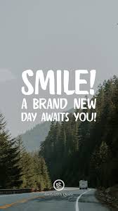 Smile A Brand New Day Awaits You Inspirational And Motivational Iphone Hd Wallpapers Quotes Motivational Ins Hd Wallpaper Quotes Everyday Quotes Fly Quotes