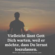 Vielleicht Lasst Gott Dich Warten Weil Er Mochte Dass Du Lernst Loszulassen Denken Zitate Glaube Zitate Christliche Weisheiten