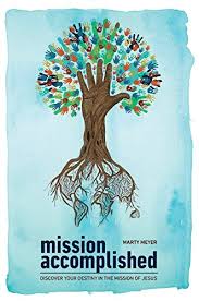 Mission Accomplished: Discover Your Destiny In The Mission Of Jesus -  Kindle edition by Meyer, Marty. Religion & Spirituality Kindle eBooks @  Amazon.com.