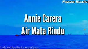 Air mata dunia berikan peringatan apa daya manusia hanya ucapkan doa. Lagu Anie Carera Air Mata Rindu Mp3