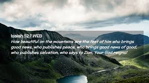 That saith unto zion, thy god reigneth! Isaiah 52 7 Web Desktop Wallpaper How Beautiful On The Mountains Are The Feet Of