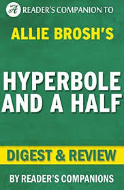 All books in the books. Hyperbole And A Half By Allie Brosh Digest Review Unfortunate Situations Flawed Coping Mechanisms Mayhem And Other Things That Happened By Reader S Companions