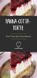 panna cotta torte daskochrezept de kochrezepte saisonales themen ideen rezept leckere torten kuchen und torten kuchen und torten rezepte