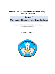 Download rpp kelas 2 semester 2 tema 5 k13 revisi 2018 terintegrasi literasi, ppk, 4c dan hots. Rpp Kelas 2 Tema 6 Merawat Hewan Dan Tumbuhan Docx