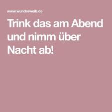 Trink Das Am Abend Und Nimm Uber Nacht Ab Wunderweib Diat Drink Gesund Und Munter Abnehmen