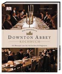 The life of the crawley family and their servants. Das Offizielle Downton Abbey Kochbuch Dk Verlag