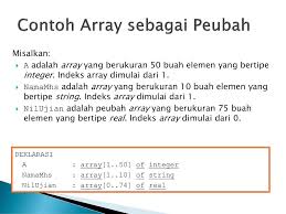 Indeks harus bertipe yang memiliki keturutan (ada succesor dan predesor), misal integer, byte, character dan boolean. Array Ppt Download