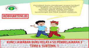 Atau sebagai sumber referensi membuat soal. Kunci Jawaban Buku Kelas 4 Sd Pembelajaran 3 Tema 6 Subtema 1 Robihartoni