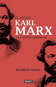 Integrante del consejo directivo de la fundación internacional para la libertad que preside mario vargas llosa y panelista del programa estado nacional. El Joven Karl Marx Y La Utopia Comunista By Mauricio Rojas