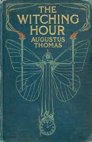 a huge and sprawling tale of horror. ( the new york times book review ). The Witching Hour A Drama In Four Acts By Augustus Thomas