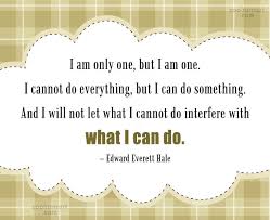 16 quotes by edward everett hale, one of many famous clergy. Quote I Am Only One But I Am One I Cannot Do Everything Coolnsmart