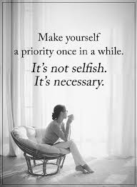 Make Yourself A Priority Once In A While It S Not Selfish It S Necessary Quotes Quotes
