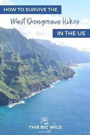 Most Dangerous Hikes In The Us And How To Survive Them Trip Travel Usa Adventure Travel