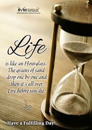 Check spelling or type a new query. Life Is Like An Hourglass The Grains Of Sand Drop One By One And Then It S All Over Live Before You Die Rvm Hourglass Grain Of Sand School Inspiration