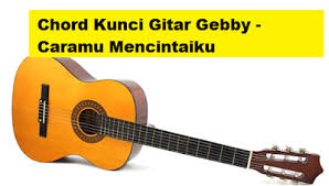 There is no strumming pattern for this song yet. Chord Kunci Gitar Gebby Caramu Mencintaiku Calonpintar Com
