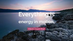 May you find great value in these energy quotes and inspirational quotes about energy from my large inspirational quotes and sayings database. Vilayat Inayat Khan Quote Everything Is Energy In Motion