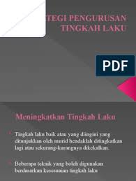 Merupakan pembentuk tingkah laku yang sangat berkesan (wolery, baily & sugai 1988). Strategi Pengurusan Tingkah Laku