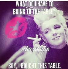 What Do I Have To Bring To The Table Boy I Bought This Table Empowering Quotes Cool Words Quotes To Live By