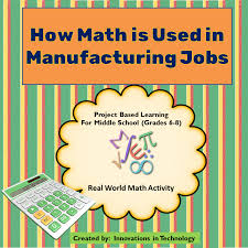 Real World Math Skills How Math Is Used In Manufacturing Careers Innovations In Technology Math Methods Math Skills Learning Math