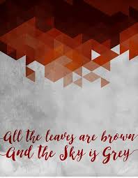 All The Leaves Are Brown And The Sky S Grey Lyrics All The Leaves Are Brown And The Sky Is Grey Mamas And Papas Music Lyrics Art Great Song Lyrics Song Lyrics Art
