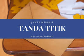 Dalam jurnalistik praktis (2018), judul hendaknya ditulis dengan menarik, singkat, padat, dan menggambarkan isi informasi yang disajikan. 5 Cara Menulis Tanda Titik Ebi Eyd Terbaru Rijal Akbar