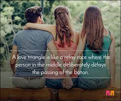 It cannot be driven away by the miles and the hours that you are being apart. 10 Love Triangle Quotes That Prove Polyamory Is No Joke
