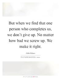 But When We Find That One Person Who Completes Us We Don T Give Picture Quotes