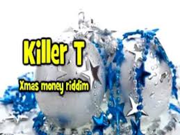 Killer T Xmas Money Riddim Youtube