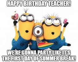 With summer break recently starting and the first day of summer officially here, it's a great time to compile memes about the pool that you can some of these funny memes will make you wonder about the sanity of the world, think that some diys are resourceful and some that make you not want. 20 Funny Birthday Wishes For Teachers Funny Birthday Wishes