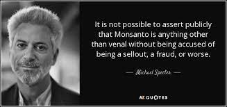 Mon ) n/a unchanged last price updated: Michael Specter Quote It Is Not Possible To Assert Publicly That Monsanto Is
