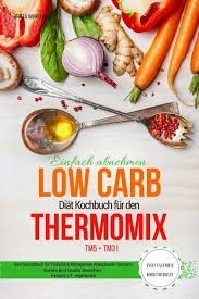 Maybe you would like to learn more about one of these? Einfach Abnehmen Low Carb Diat Kochbuch Fur Den Thermomix Tm5 Tm31 Essen Fast Ohne Kohlenhydrate E Book Epub Unser Buchladen