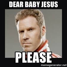 Dear Baby Jesus Please Ricky Bobby Meme Generator