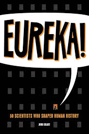 Amazon.com: Eureka!: 50 Incredible Stories of Scientific Discovery:  9781942186175: Grant, John: Books