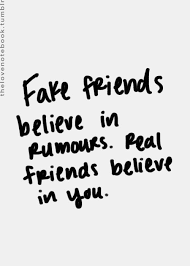 Fake Friends Believe In Rumours Real Friends Believe In You Inspirational Quotes Pictures Fake Friends Quotes Real Talk Old Quotes