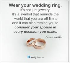 Wear Your Wedding Ring It S Not Just Jewelry It S A Symbol That Reminds The World That You Are Off Lim Love And Marriage Marriage Quotes Wedding Rings Quotes