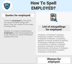 Common searches that lead to this page: How To Spell Employed And How To Misspell It Too Spellcheck Net