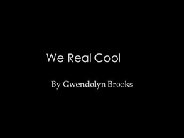 We Real Cool By Gwendolyn Brooks The Poem The Pool Players Performance Poetry Call And Response Poetry