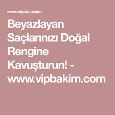 Beyazlayan Saclarinizi Dogal Rengine Kavusturun Www Vipbakim Com Sac Sac Boyasi Dogal