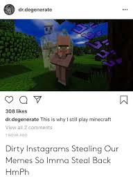 Creator 'welcome to my meme page' mastermind behind sleeper hit 'stop doing math' format. Drdegenerate 308 Likes Drdegenerate This Is Why I Still Play Minecraft View All 2 Comments 1 Hour Ago Dirty Instagrams Stealing Our Memes So Imma Steal Back Hmph Anime Meme On Me Me