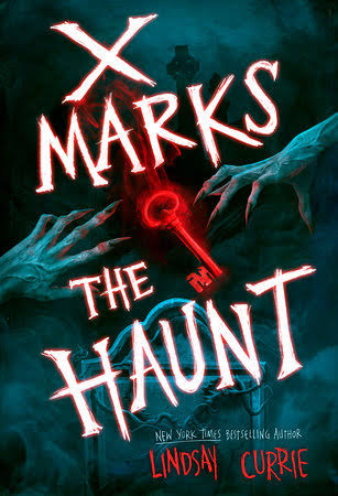 X Marks the Haunt by Lindsay Currie: 9780593811672 |  PenguinRandomHouse.com: Books