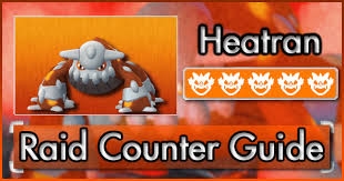 Heatran Raid Counter Guide Pokemon Go Wiki Gamepress